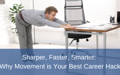 Sharper, Faster, Smarter: Why Movement is Your Best Career Hack