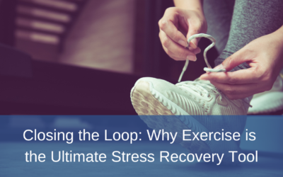 Closing the Loop: Why Exercise is the Ultimate Stress Recovery Tool