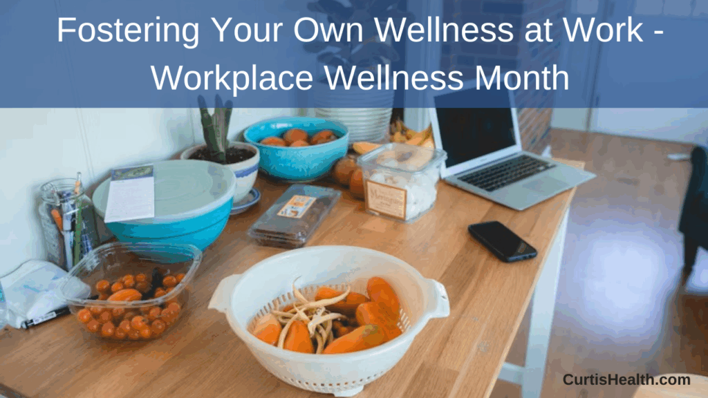 Fostering Your Own Wellness at Work - Workplace Wellness Month