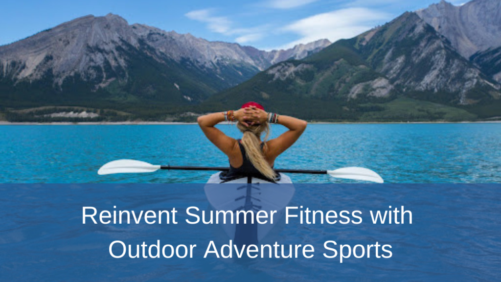 Reinvent Summer Fitness with Outdoor Adventure Sports
