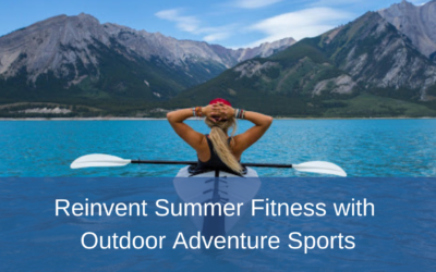 Reinvent Summer Fitness with Outdoor Adventure Sports