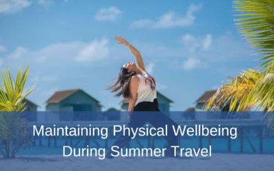Maintaining Physical Wellbeing During Summer Travel