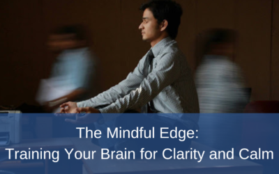 The Mindful Edge: Training Your Brain for Clarity and Calm